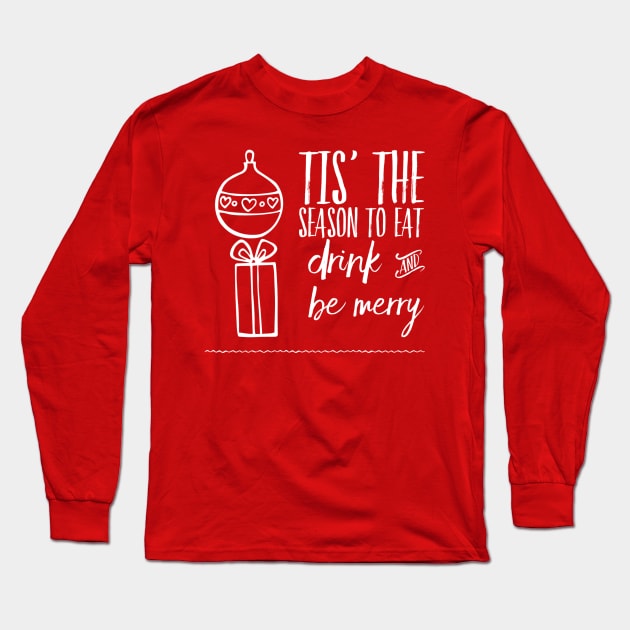 Tis the season to eat drink and be merry Long Sleeve T-Shirt by WordFandom